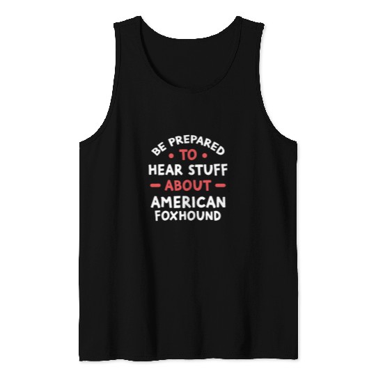 Be Prepared To Hear Stuff About American Foxhound Lovers Tank Tops