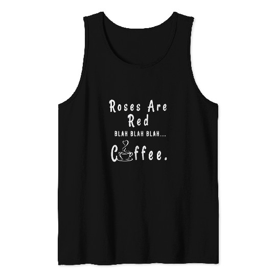 Coffee Fun Roses Are Red Blah Blah Blah Coffee Funny Sarcastic Tank Tops