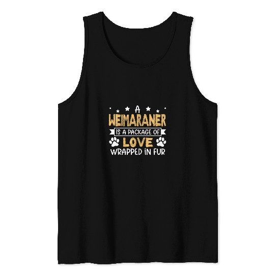 A Package Of Love Wrapped In Fur Weimaraner Tank Tops