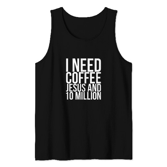 Coffee Fun I Need Coffee Jesus And 10 Million 2 Tank Tops