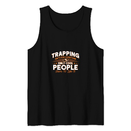 Trapping Only Cool People Like It Beaver Hunter Trapper Tank Tops