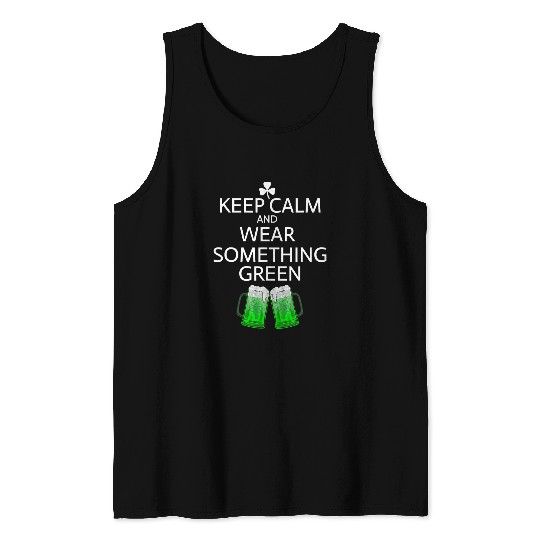 Beer Fun Keep Calm and Wear Green Beer Drinker St Patrick s Tank Tops