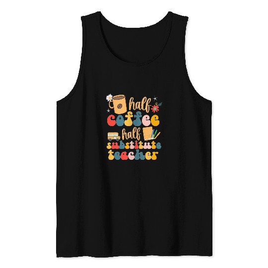 Coffee Fun Half Coffee Half Substitute Teacher Sub Teacher 2 Tank Tops