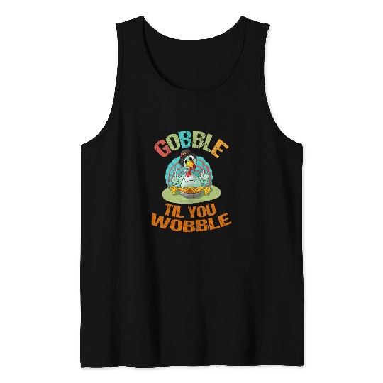 Gobble Til You Wobble Funny Thanksgiving Tank Tops