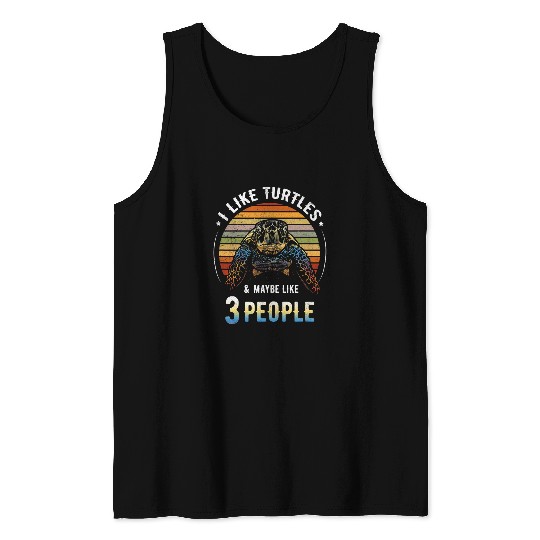 Turtle Pet I Like Turtles and Maybe 3 People Sea Turtle Lover Tank Tops