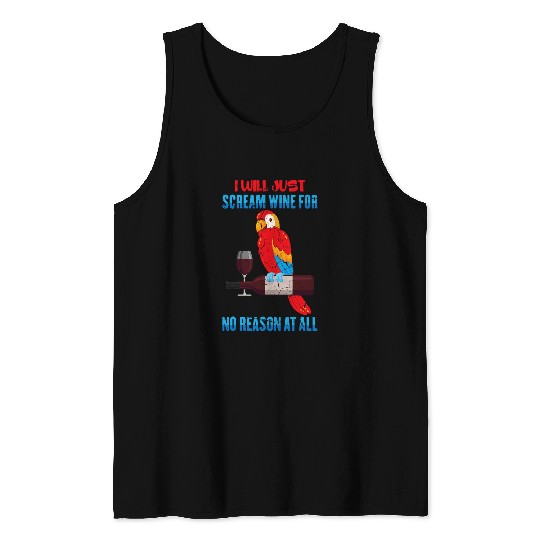 Wines Fun Parrots I Will Just Scream Wines For No Reason At All Tank Tops