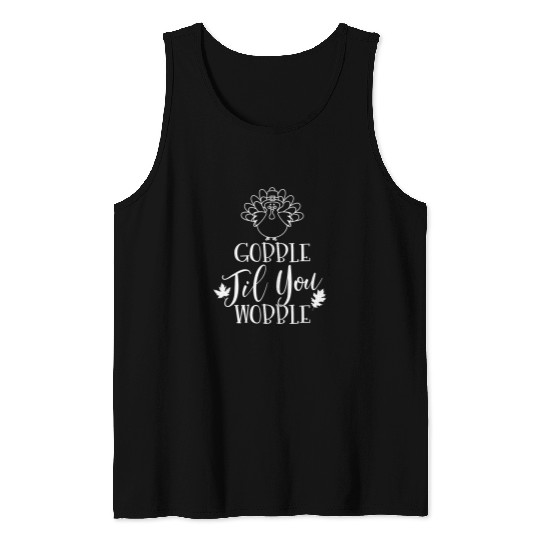 gobble until u wobble turkey autumn fall lover thanksgiving Tank Tops