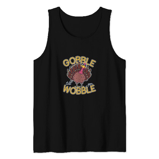Gobble Till You Wobble Cute Thanksgiving Turkey Gift Tank Tops
