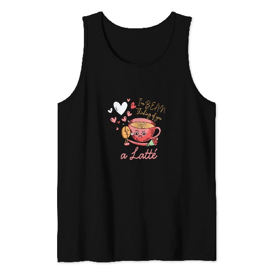 Coffee Fun I ve Bean Thinking Of You A Latte Coffee Lover Java Tank Tops