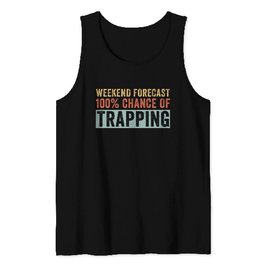 Weekend Forecast 100 Chance of Trapping Trapper Tank Tops