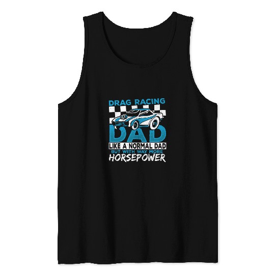 Drag Racing Dad With Way More Horsepower Drag Racing Racer Tank Tops