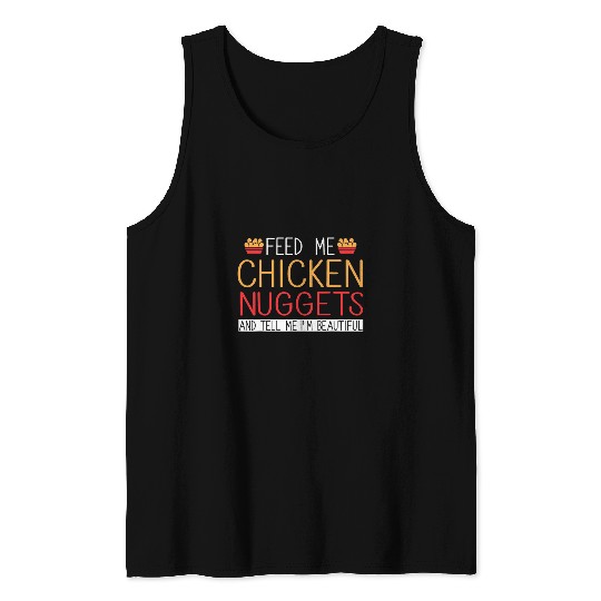 Chicken Lover Funny Feed Me Chicken Nuggets And Tell Me Im Beautiful Tank Tops