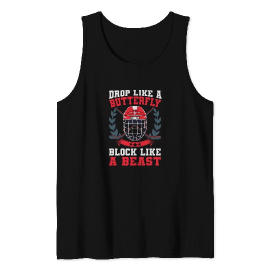 Drop Like A Butterfly Block Like A Beast Goalie Ice Hockey 22 Tank Tops