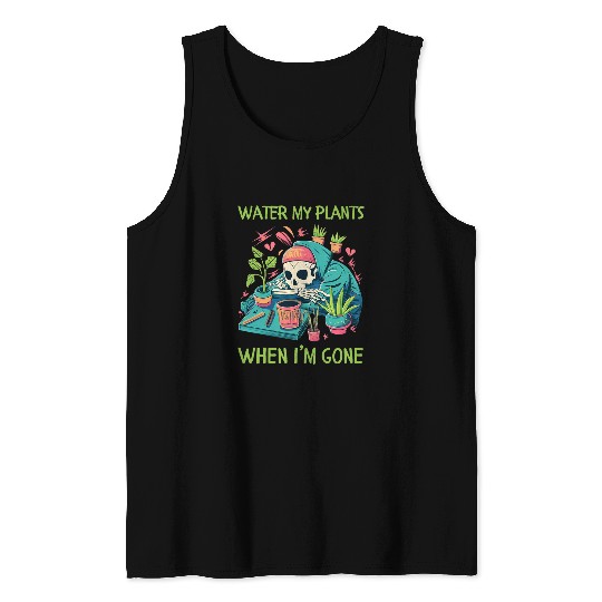 Water My Plants When Im Gone Plant Lady Skeleton Tank Tops