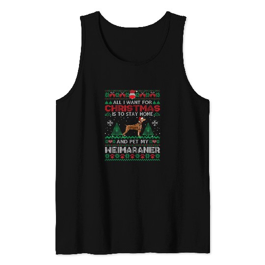 All I Want Is To Stay homes And Pet My Weimaraner Christmas Tank Tops