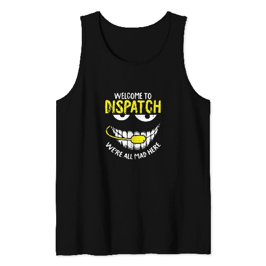 Were All Mad Here Dispatcher Funny 911 Operator Gift Tank Tops