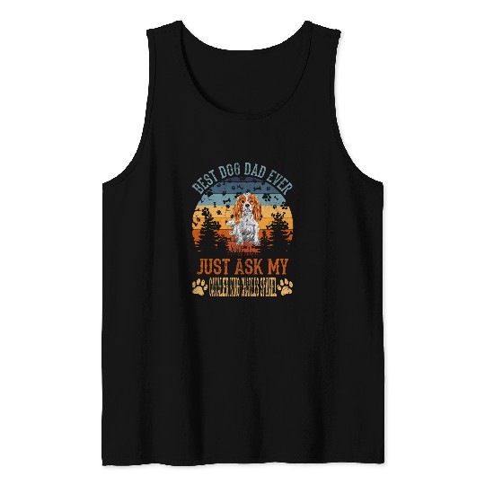 bests Dog Dad Ever Just Ask My Cavalier King Charles Spaniel Tank Tops