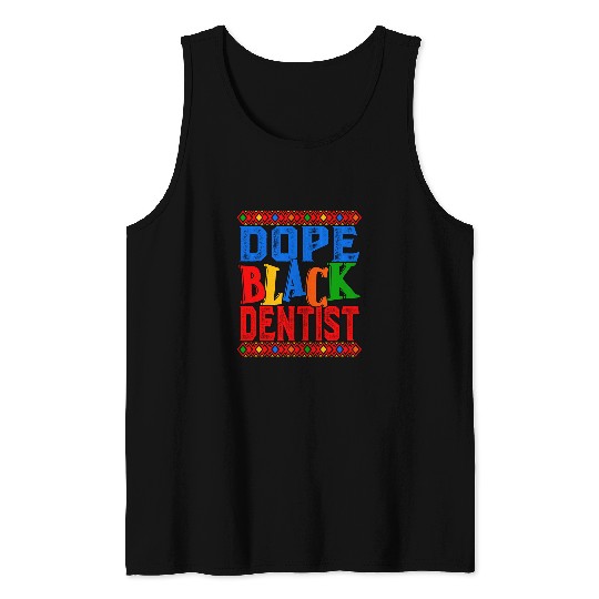 Dope Black dentists African American Tank Tops
