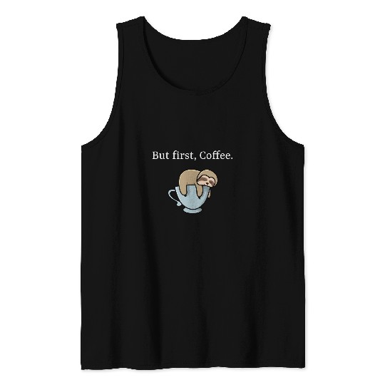 Sloth Pet But First Coffee Sloth Tank Tops