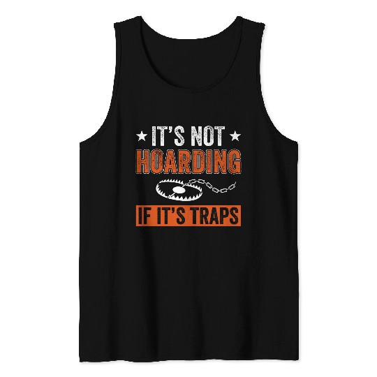 Not Hoarding If Its Traps Funny Trapper Trapping Tank Tops