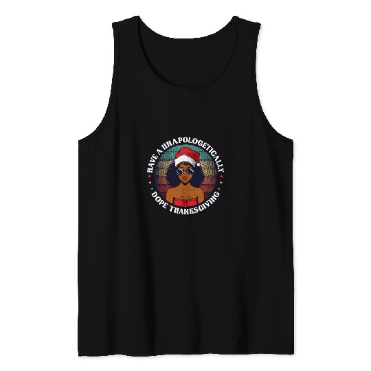 Have a Unapologetically Dope Thanksgiving black queen Tank Tops