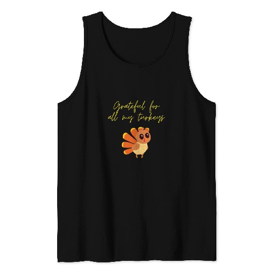 Grateful for all my Turkeys Fun Thanksgiving Design Tank Tops