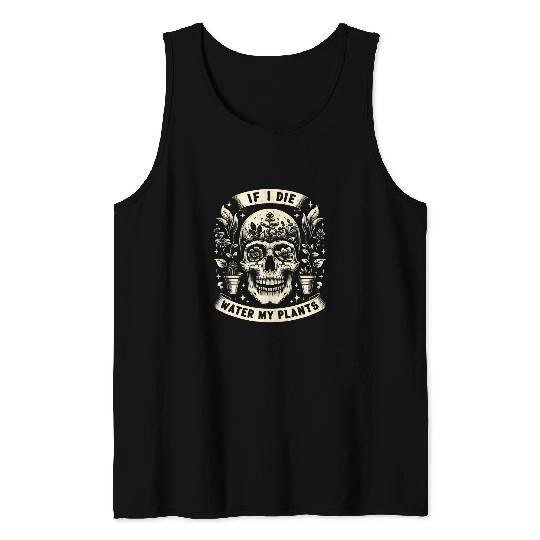 vintages Retro Funny Gardening If I Die Water My Plants Goth Tank Tops