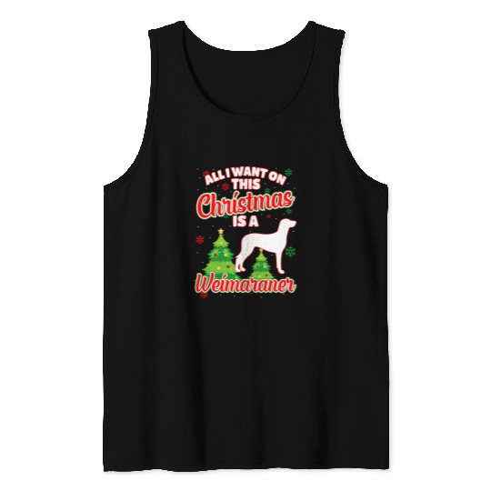 All I want on this Christmas is a Weimaraner xmass Dog Tank Tops