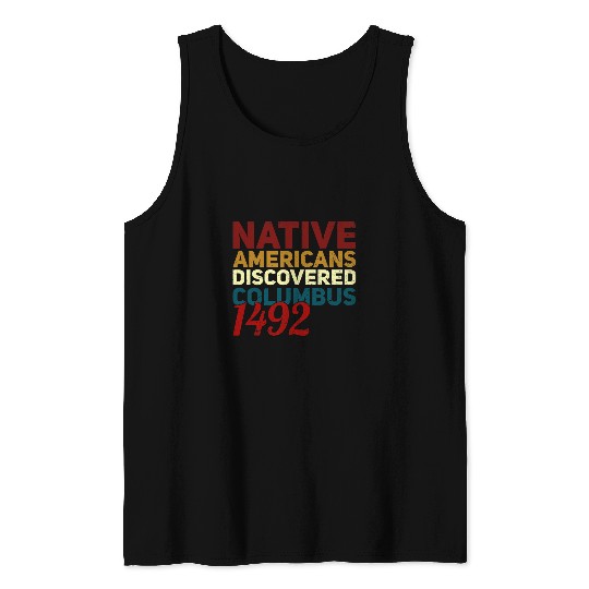 Native Americans Discovered Columbus Day 1492 Funny Quote Tank Tops