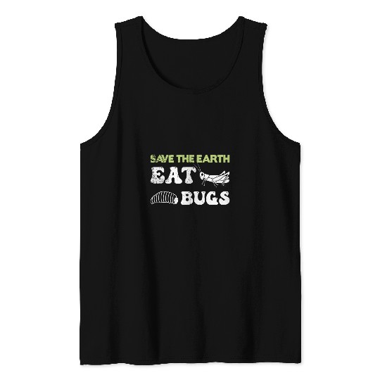 Insects Protein Insects Eat Grasshopper Maggots I Eat Bugs 23 Tank Tops
