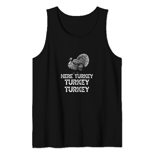 Here Turkey Turkey Turkey Hunting Season Hunter Tank Tops