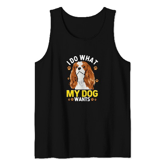 Funny Cavalier Dog Wants Cavalier King Charles Spaniel Tank Tops