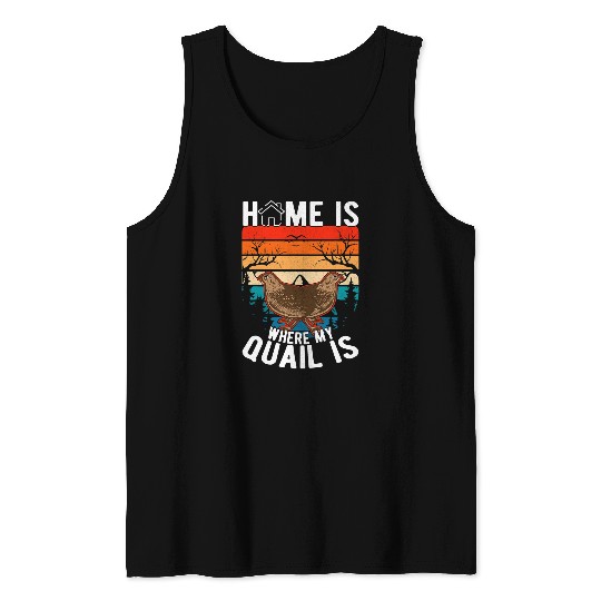 homes is where my Quail is Quail Quail Farmers Quail Tank Tops