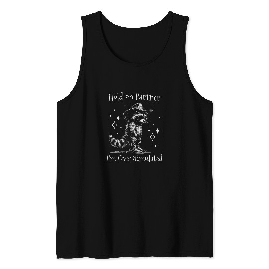Raccoon Pet Overstimulated Raccoon Hold On Partner I m Overstimulated Tank Tops