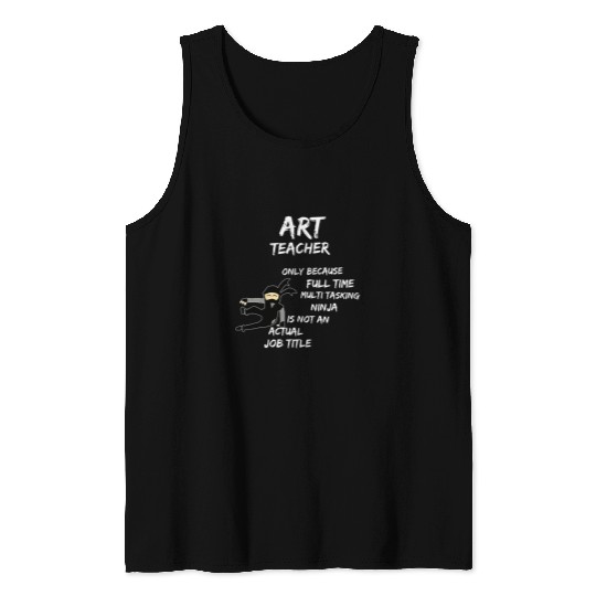 Art Teacher Because Multi Tasking Ninja Tank Tops