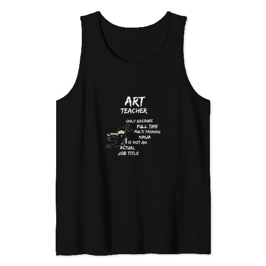 Art Teacher Because Multi Tasking Ninja Tank Tops