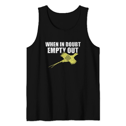 When In Doubt Empty Out Bird Hunting Pheasant Hunting Tank Tops