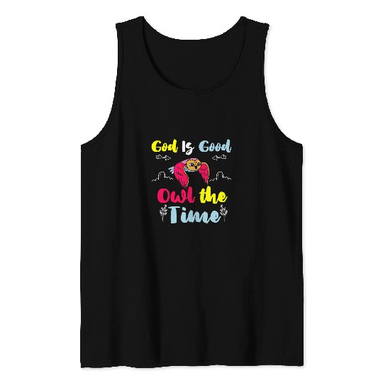 Owl Pet God is good owl die time Tank Tops