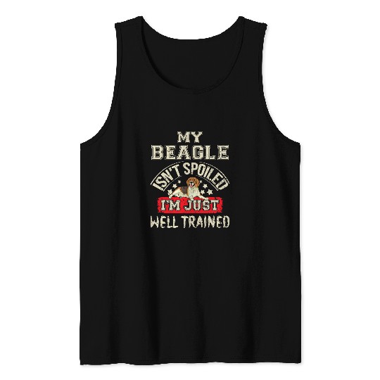 My Beagle Isnt Spoiled Im Just Well Trained Tee Dog Lovers Tank Tops