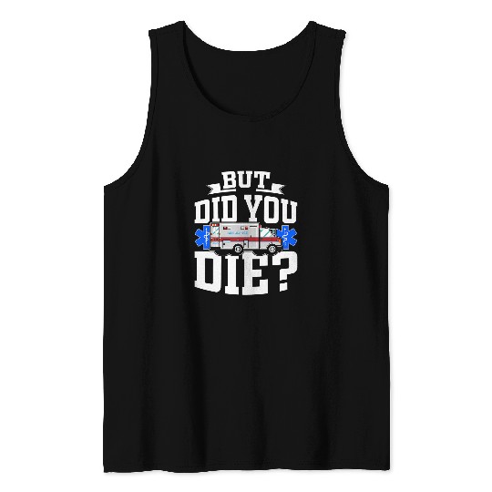 But Did You Die Funny EMT AMR Emergency Paramedic Tank Tops
