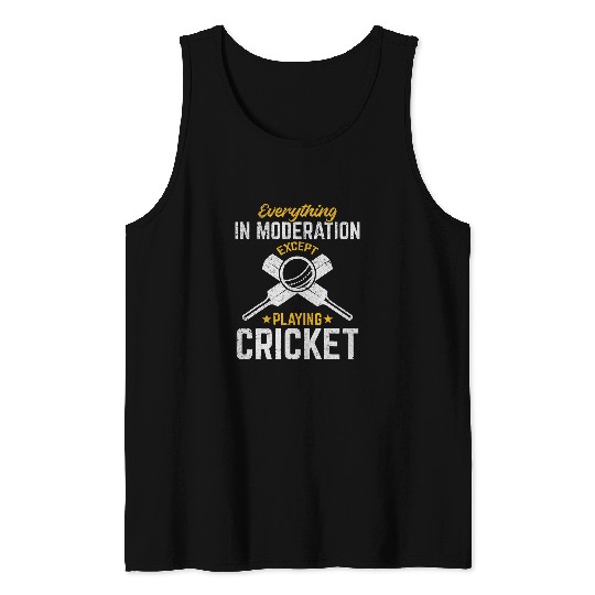 Cricketing Everything in moderation except playing Cricket Tank Tops
