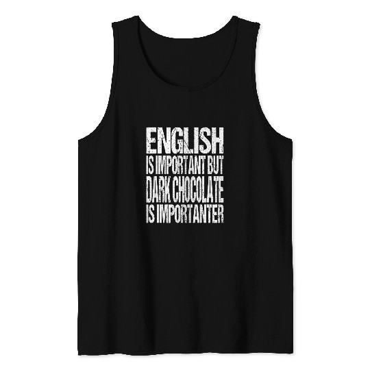 English Is Important But Dark Chocolate Is Importanter Tank Tops