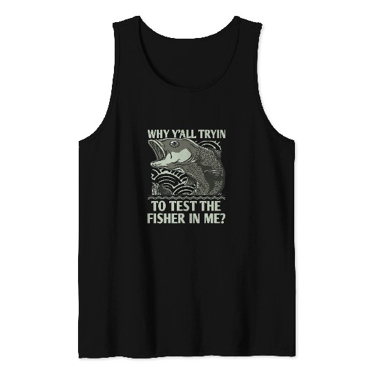 Why Test Fisher in Me Lifestyle Lakes Habits Lagoon Fishing 11 Tank Tops