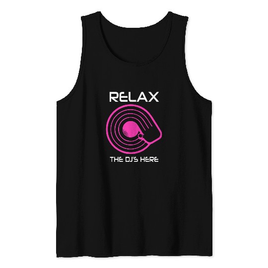 DJ Vinyl Record Relax The DJ is Here Tank Tops