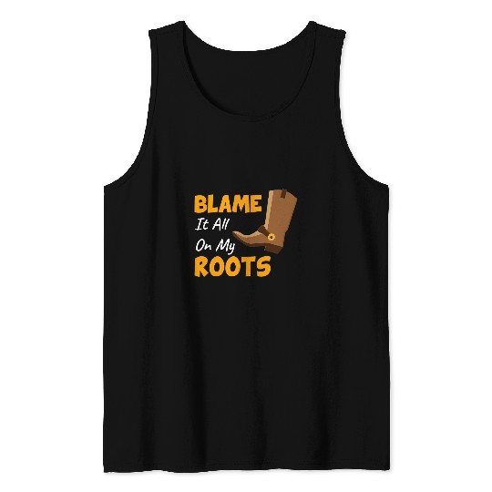 Blame It All On My Roots Country Music Lover Tank Tops