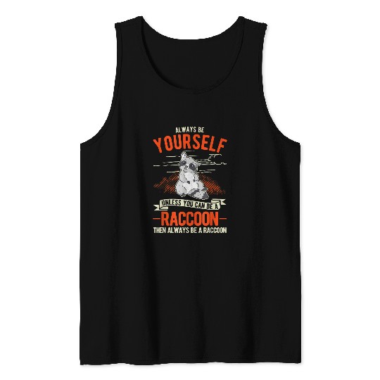 Raccoon Pet Always be yourself Unless you can be a Raccoon 6 Tank Tops