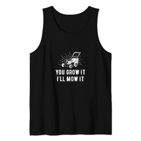 You Grow It I Mow It Funny Lawn Care Gardening Landscaper Tank Tops