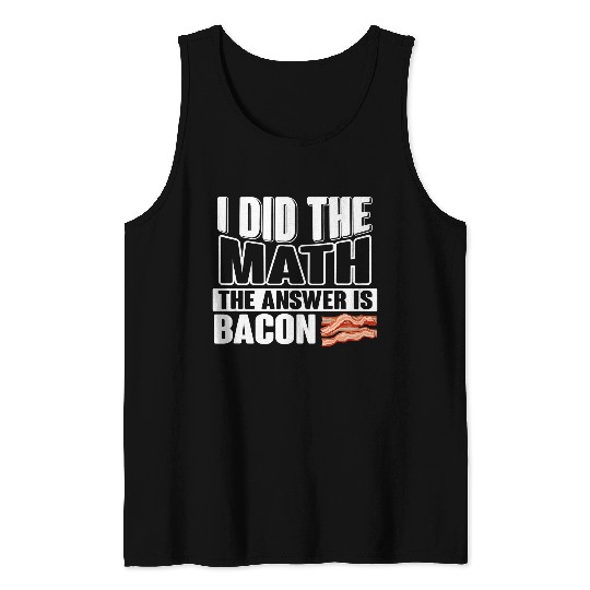 I did the Math the Answer is Bacon Geek equation study solve 21 Tank Tops
