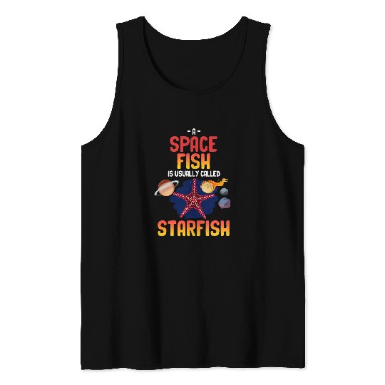 A Spacefish Is Usually Called Starfish Funny Astronomer Tank Tops