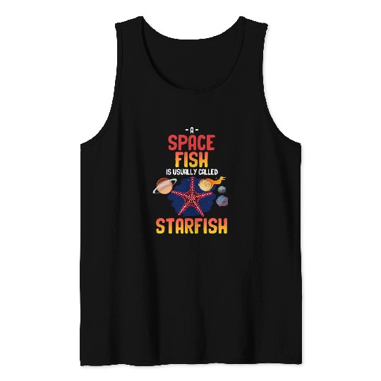 A Spacefish Is Usually Called Starfish Funny Astronomer Tank Tops